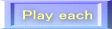 Play each 